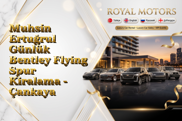 Muhsin Ertuğrul Günlük Bentley Flying Spur Kiralama - Çankaya