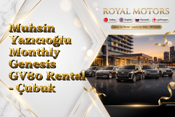 Muhsin Yazıcıoğlu Monthly Genesis GV80 Rental - Çubuk