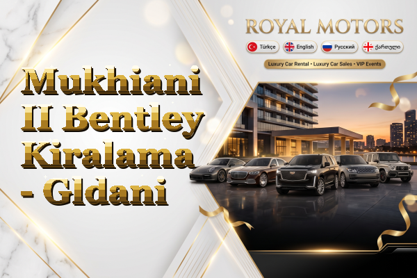 Mukhiani II Bentley Kiralama - Gldani