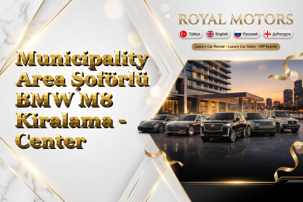 Municipality Area Şoförlü BMW M8 Kiralama - Center