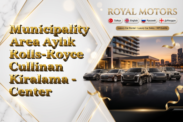 Municipality Area Aylık Rolls-Royce Cullinan Kiralama - Center