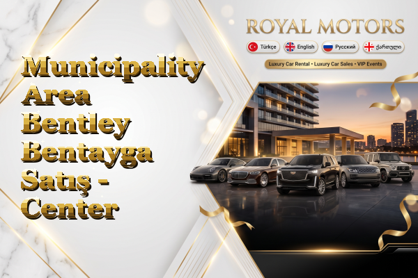 Municipality Area Bentley Bentayga Satış - Center