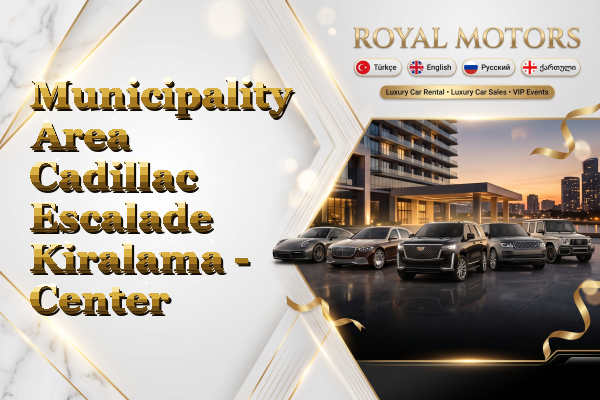 Municipality Area Cadillac Escalade Kiralama - Center