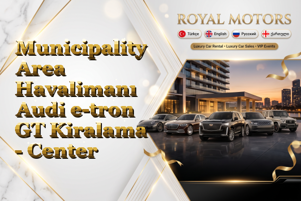Municipality Area Havalimanı Audi e-tron GT Kiralama - Center