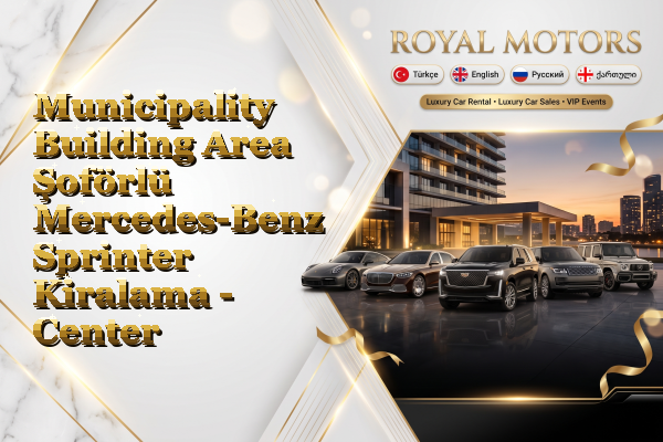 Municipality Building Area Şoförlü Mercedes-Benz Sprinter Kiralama - Center