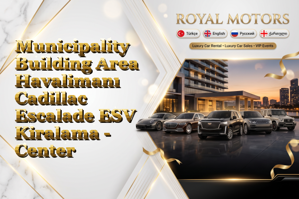 Municipality Building Area Havalimanı Cadillac Escalade ESV Kiralama - Center