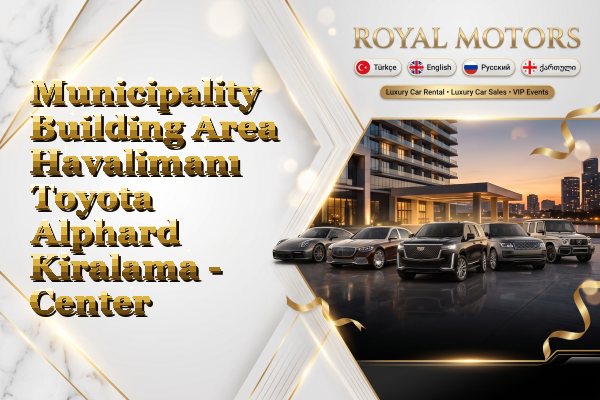 Municipality Building Area Havalimanı Toyota Alphard Kiralama - Center