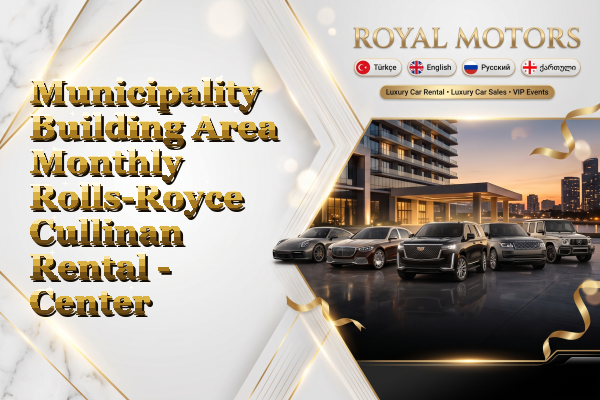 Municipality Building Area Monthly Rolls-Royce Cullinan Rental - Center