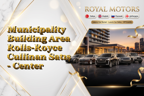 Municipality Building Area Rolls-Royce Cullinan Satış - Center