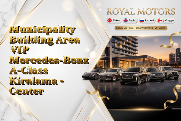 Municipality Building Area VIP Mercedes-Benz A-Class Kiralama - Center
