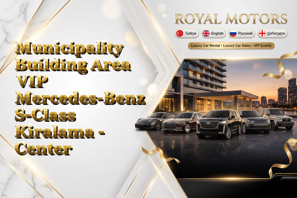 Municipality Building Area VIP Mercedes-Benz S-Class Kiralama - Center