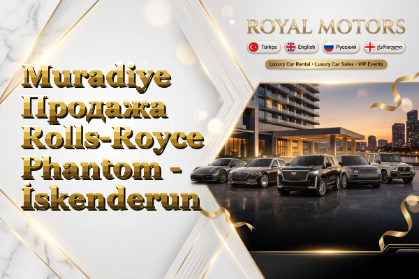 Muradiye Продажа Rolls-Royce Phantom - İskenderun