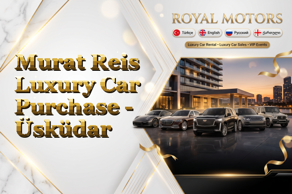 Murat Reis Luxury Car Purchase - Üsküdar