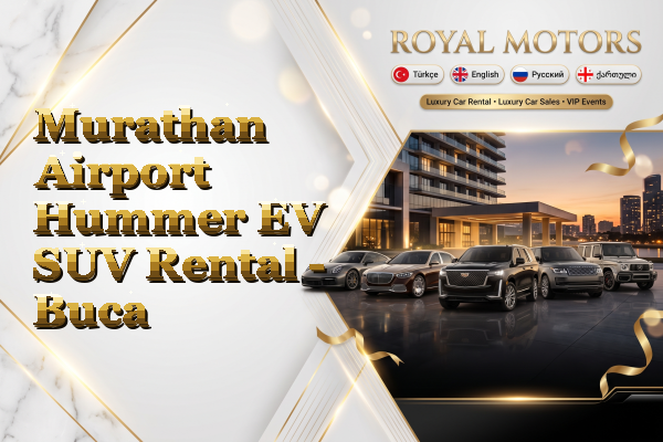 Murathan Airport Hummer EV SUV Rental - Buca