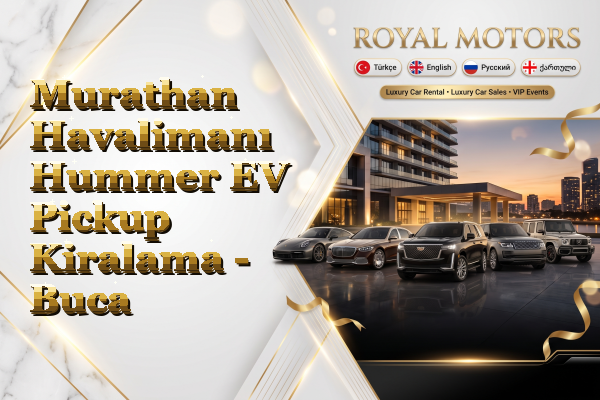 Murathan Havalimanı Hummer EV Pickup Kiralama - Buca