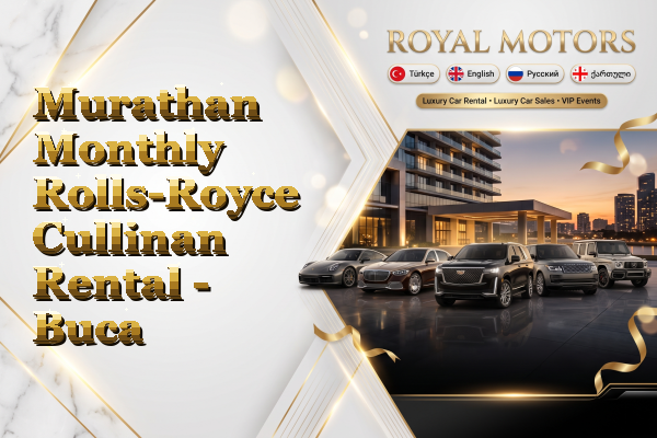 Murathan Monthly Rolls-Royce Cullinan Rental - Buca