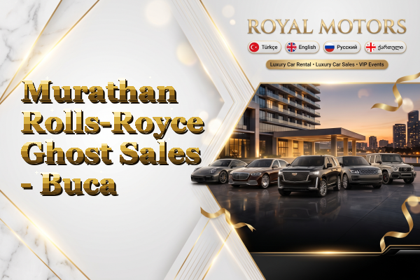 Murathan Rolls-Royce Ghost Sales - Buca