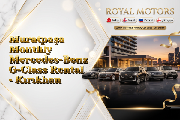 Muratpaşa Monthly Mercedes-Benz G-Class Rental - Kırıkhan