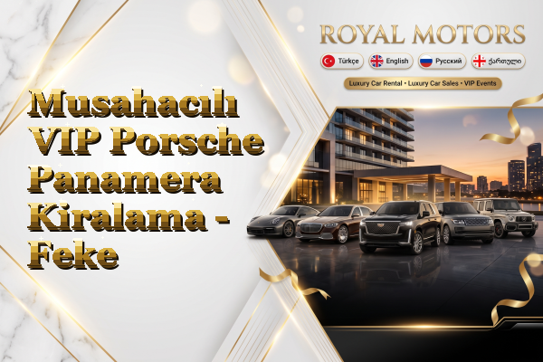 Musahacılı VIP Porsche Panamera Kiralama - Feke
