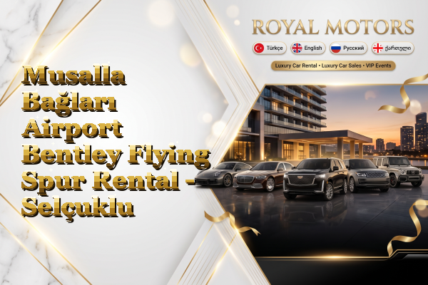 Musalla Bağları Airport Bentley Flying Spur Rental - Selçuklu