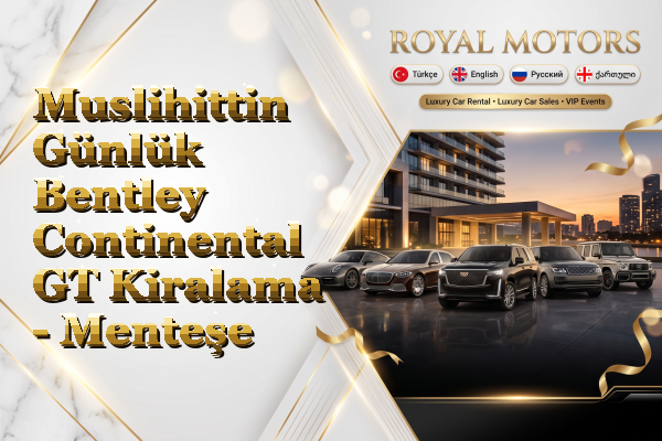 Muslihittin Günlük Bentley Continental GT Kiralama - Menteşe