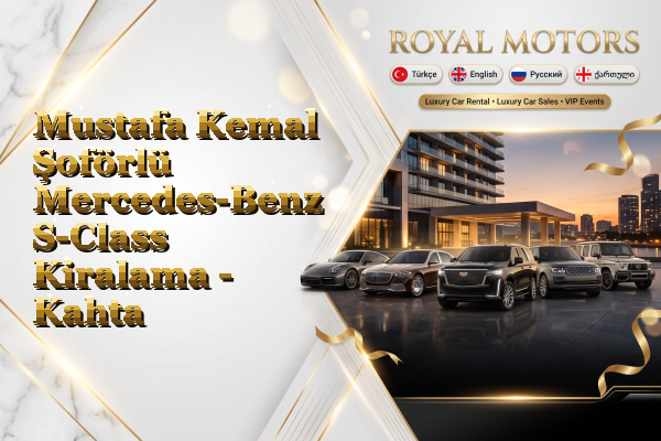 Mustafa Kemal Şoförlü Mercedes-Benz S-Class Kiralama - Kahta