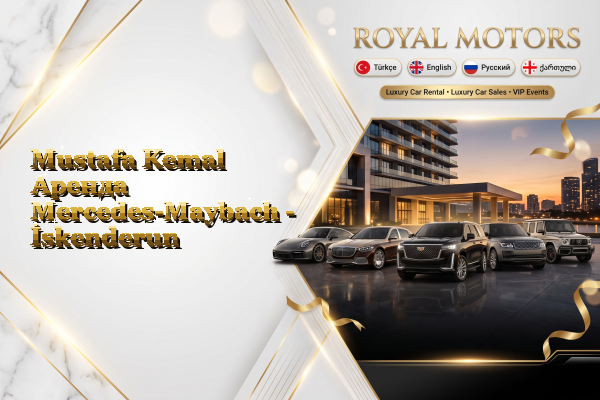 Mustafa Kemal Аренда Mercedes-Maybach - İskenderun