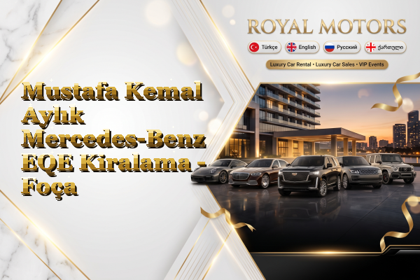 Mustafa Kemal Aylık Mercedes-Benz EQE Kiralama - Foça