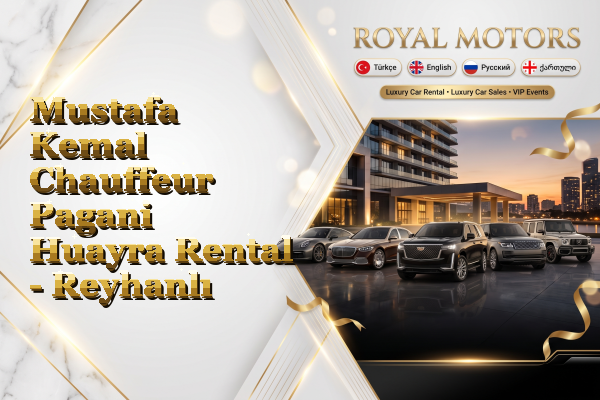 Mustafa Kemal Chauffeur Pagani Huayra Rental - Reyhanlı