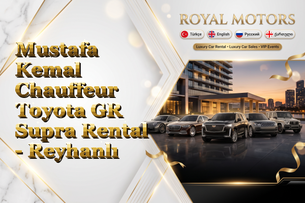 Mustafa Kemal Chauffeur Toyota GR Supra Rental - Reyhanlı