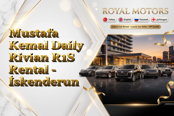 Mustafa Kemal Daily Rivian R1S Rental - İskenderun