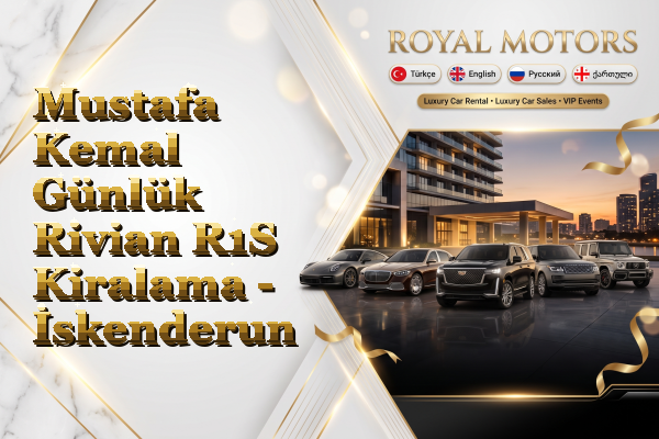 Mustafa Kemal Günlük Rivian R1S Kiralama - İskenderun
