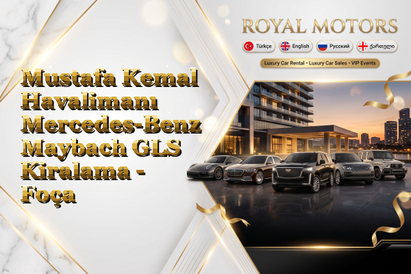 Mustafa Kemal Havalimanı Mercedes-Benz Maybach GLS Kiralama - Foça