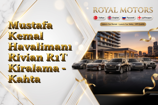Mustafa Kemal Havalimanı Rivian R1T Kiralama - Kahta