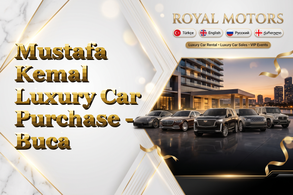 Mustafa Kemal Luxury Car Purchase - Buca