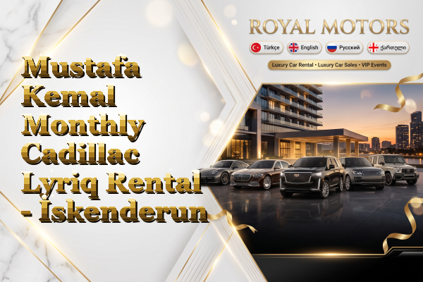 Mustafa Kemal Monthly Cadillac Lyriq Rental - İskenderun