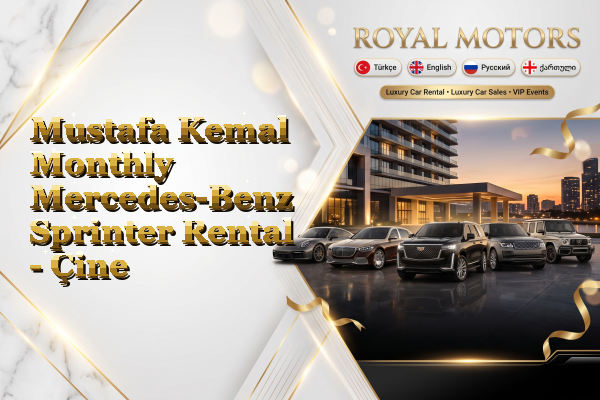 Mustafa Kemal Monthly Mercedes-Benz Sprinter Rental - Çine