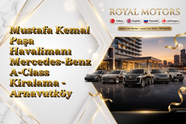 Mustafa Kemal Paşa Havalimanı Mercedes-Benz A-Class Kiralama - Arnavutköy