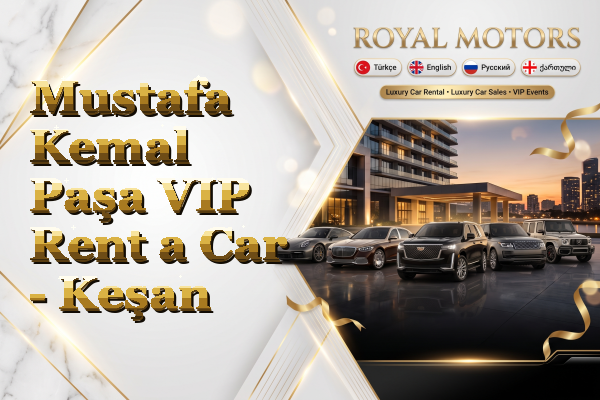 Mustafa Kemal Paşa VIP Rent a Car - Keşan