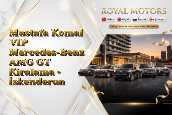 Mustafa Kemal VIP Mercedes-Benz AMG GT Kiralama - İskenderun