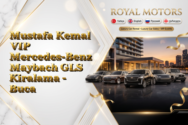 Mustafa Kemal VIP Mercedes-Benz Maybach GLS Kiralama - Buca