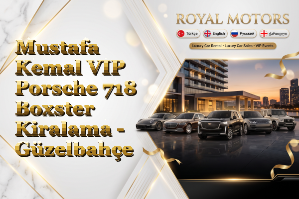 Mustafa Kemal VIP Porsche 718 Boxster Kiralama - Güzelbahçe