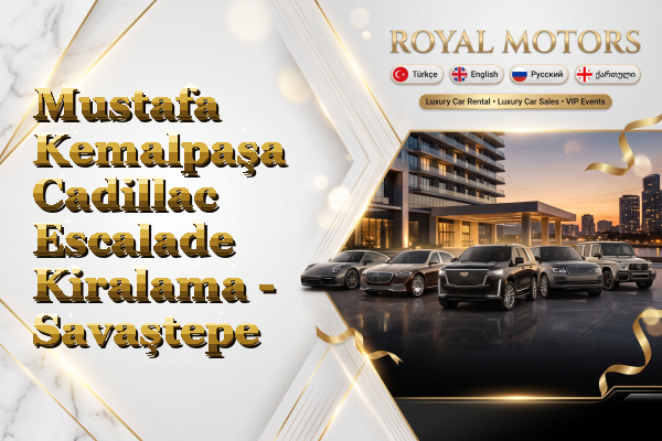 Mustafa Kemalpaşa Cadillac Escalade Kiralama - Savaştepe