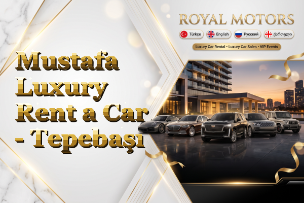 Mustafa Luxury Rent a Car - Tepebaşı