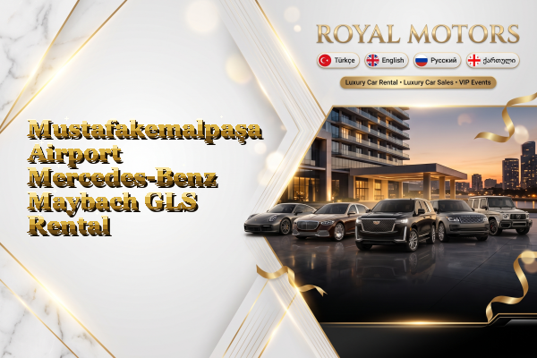 Mustafakemalpaşa Airport Mercedes-Benz Maybach GLS Rental