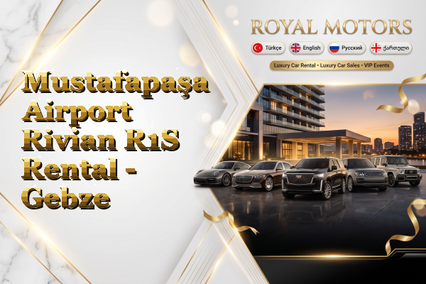 Mustafapaşa Airport Rivian R1S Rental - Gebze