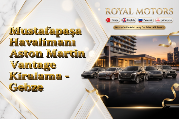 Mustafapaşa Havalimanı Aston Martin Vantage Kiralama - Gebze
