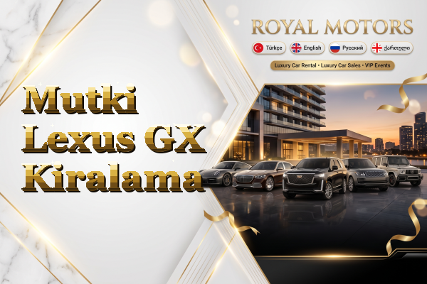 Mutki Lexus GX Kiralama