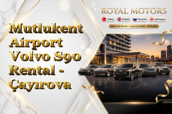 Mutlukent Airport Volvo S90 Rental - Çayırova