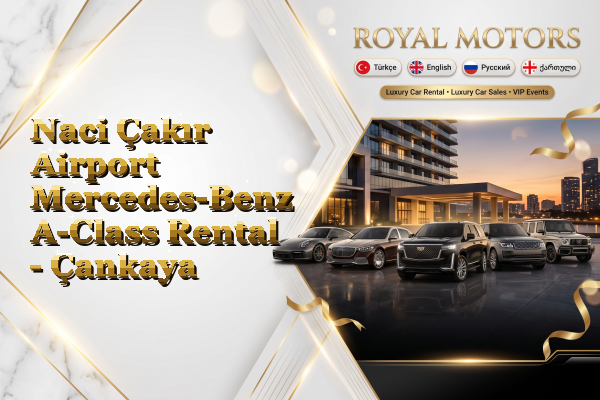 Naci Çakır Airport Mercedes-Benz A-Class Rental - Çankaya
